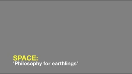 Space: 'Philosophy for earthlings'