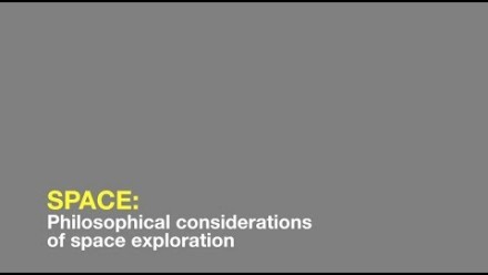 Space: Philosophical considerations of space exploration